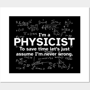 I'm a Physicist to save time let's just assume I'm never wrong - Funny Gift Idea for Physicists Posters and Art